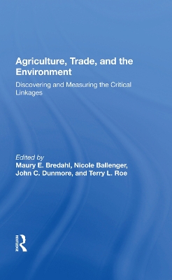 Agriculture, Trade, And The Environment: Discovering And Measuring The Critical Linkages by Maury E. Bredahl