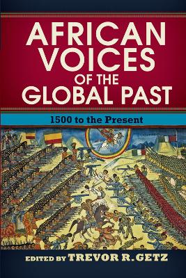 African Voices of the Global Past: 1500 to the Present by Trevor R. Getz