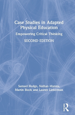 Case Studies in Adapted Physical Education: Empowering Critical Thinking by Samuel Hodge