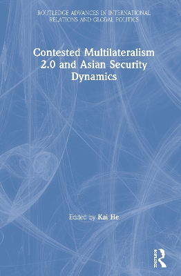 Contested Multilateralism 2.0 and Asian Security Dynamics book