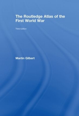 The Routledge Atlas of the First World War by Martin Gilbert