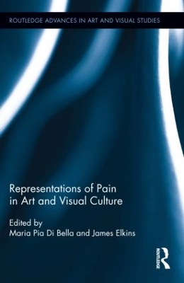 Representations of Pain in Art and Visual Culture by Maria Pia Di Bella