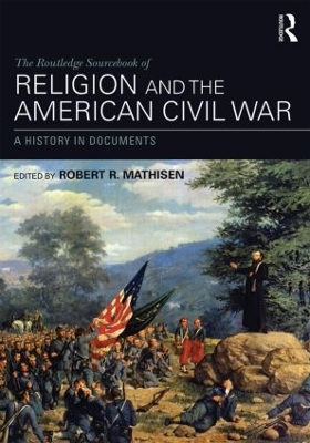 The Routledge Sourcebook of Religion and the American Civil War by Robert R. Mathisen