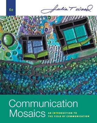 Communication Mosaics: An Introduction to the Field of Communication, International Edition by Julia Wood