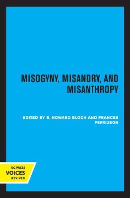 Misogyny, Misandry, and Misanthropy by R. Howard Bloch