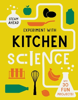 Experiment with Kitchen Science: Fun projects to try at home by Nick Arnold