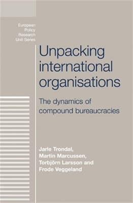 Unpacking International Organisations by Jarle Trondal