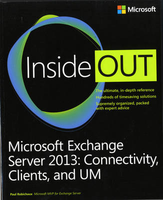 Microsoft Exchange Server 2013 Inside Out Connectivity, Clients, and UM by Paul Robichaux