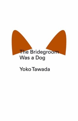 Bridegroom Was a Dog by Yoko Tawada