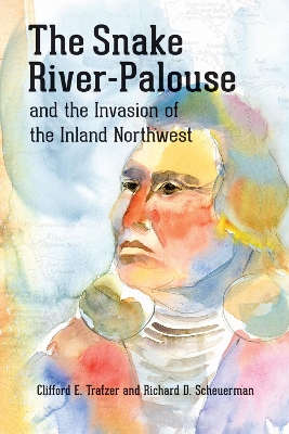 Snake River-Palouse and the Invasion of the Inland Northwest book