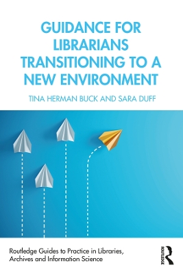 Guidance for Librarians Transitioning to a New Environment by Tina Herman Buck
