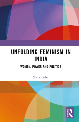 Unfolding Feminism in India: Women, Power and Politics book