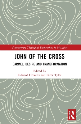 John of the Cross: Carmel, Desire and Transformation by Edward Howells
