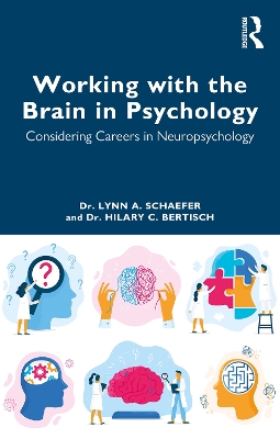 Working with the Brain in Psychology: Considering Careers in Neuropsychology by Lynn A. Schaefer