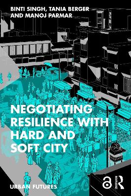 Negotiating Resilience with Hard and Soft City by Binti Singh