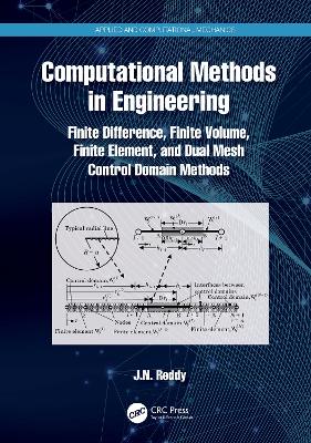 Computational Methods in Engineering: Finite Difference, Finite Volume, Finite Element, and Dual Mesh Control Domain Methods book