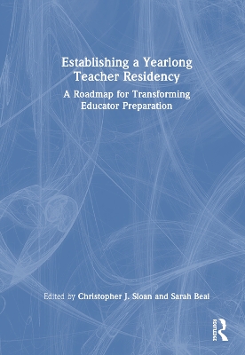 Establishing a Yearlong Teacher Residency: A Roadmap for Transforming Educator Preparation book