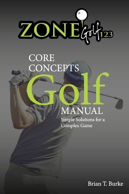 ZoneGolf123 Core Concepts: Simple Solutions for a Complex Game book