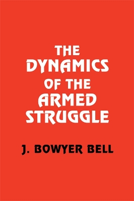 The The Dynamics of the Armed Struggle by J. Bowyer Bell