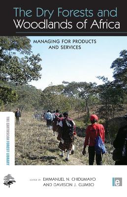 The The Dry Forests and Woodlands of Africa: Managing for Products and Services by Emmanuel N. Chidumayo