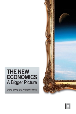 The The New Economics: A Bigger Picture by Andrew Simms