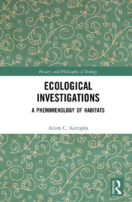 Ecological Investigations: A Phenomenology of Habitats by Adam Konopka