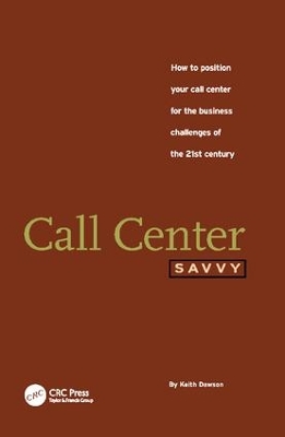 Call Center Savvy: How to Position Your Call Center for the Business Challenges of the 21st Century by Keith Dawson