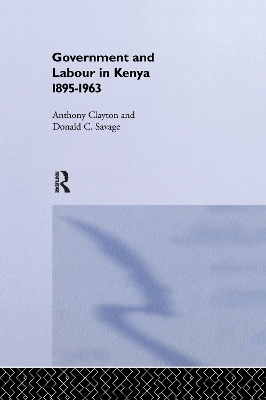 Government and Labour in Kenya 1895-1963 by Anthony Clayton