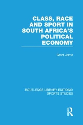 Class, Race and Sport in South Africa's Political Economy book