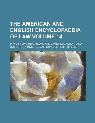 American and English Encyclopaedia of Law Volume 14 book