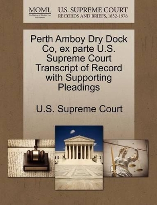 Perth Amboy Dry Dock Co, Ex Parte U.S. Supreme Court Transcript of Record with Supporting Pleadings book