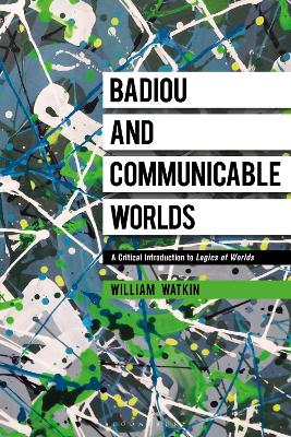 Badiou and Communicable Worlds: A Critical Introduction to Logics of Worlds book