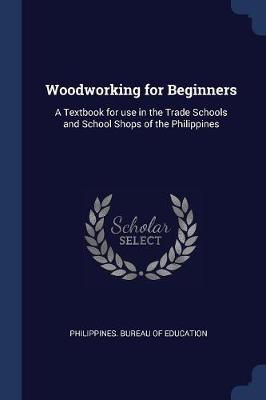 Woodworking for Beginners by Philippines Bureau of Education
