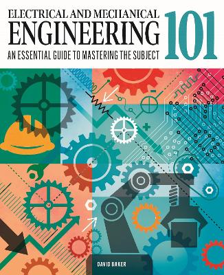 Electrical and Mechanical Engineering 101: An Essential Guide to Mastering the Subject book