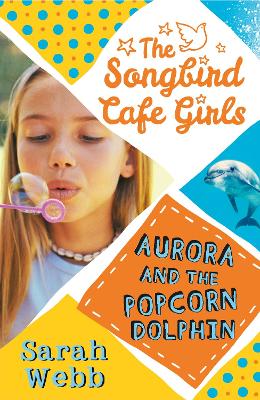 Aurora and the Popcorn Dolphin (The Songbird Cafe Girls 3) book