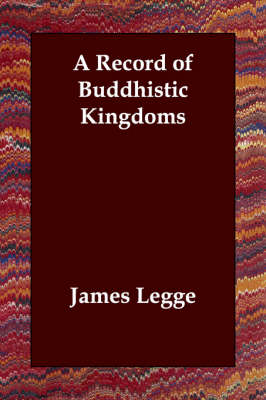 A Record of Buddhistic Kingdoms by James Legge