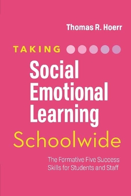 The Taking Social-Emotional Learning Schoolwide: The Formative Five Success Skills for Students and Staff by Thomas R. Hoerr