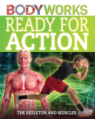 BodyWorks: Ready for Action: The Skeleton and Muscles book