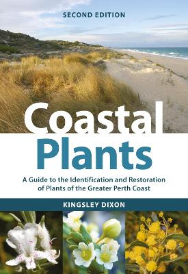 Coastal Plants: A Guide to the Identification and Restoration of Plants of the Greater Perth Coast book
