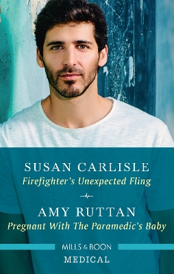 Firefighter's Unexpected Fling/Pregnant with the Paramedic's Baby by Susan Carlisle