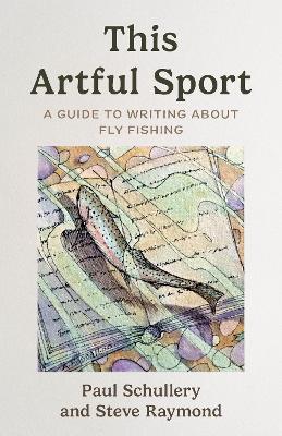 This Artful Sport: A Guide to Writing about Fly Fishing book