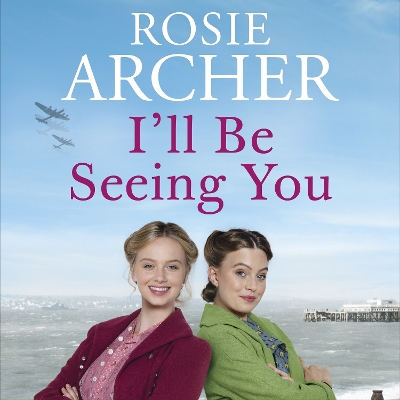 I'll Be Seeing You: Picture House Girls 2 by Rosie Archer