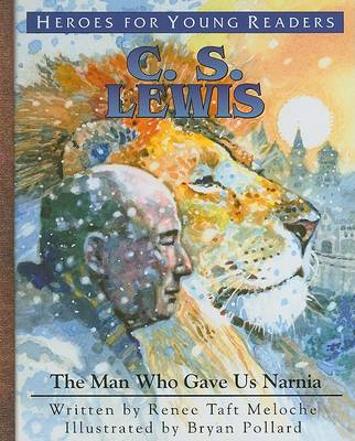 C.S. Lewis: The Man Who Gave Us Narnia book