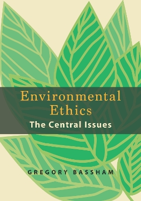 Environmental Ethics: The Central Issues by Gregory Bassham