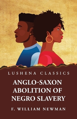 Anglo-Saxon Abolition of Negro Slavery book