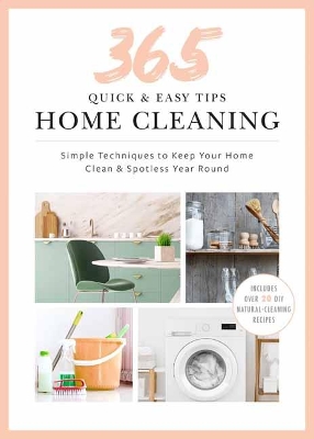 Quick and Easy Home Cleaning: 365 Simple Tips & Techniques to Keep Your Home Clean & Spotless Year Round book