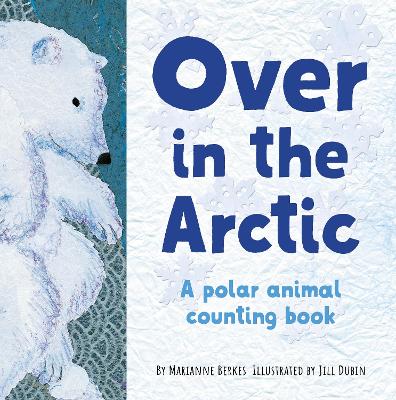 Over in the Arctic: A polar baby animal counting book by Jill Dubin