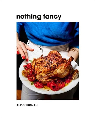 Nothing Fancy: Unfussy Food for Having People Over book