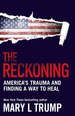 The Reckoning: America's trauma and finding a way to heal by Mary L Trump