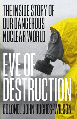 Eve of Destruction: The inside story of our dangerous nuclear world book